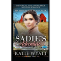 Sadie's Adventure: Historical Mail Order Bride Western Romance