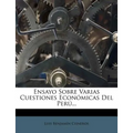 Ensayo Sobre Varias Cuestiones Económicas Del Perú...