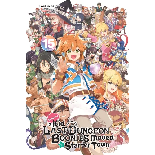 Suppose a Kid from the Last Dungeon Boonies Moved to a Starter Town, Vol. 15 (Light Novel): Volume 15