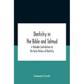 Dentistry In The Bible And Talmud A Valuable Contribution To The Early History Of Dentistry