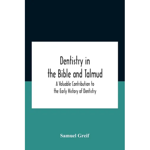 Dentistry In The Bible And Talmud A Valuable Contribution To The Early History Of Dentistry