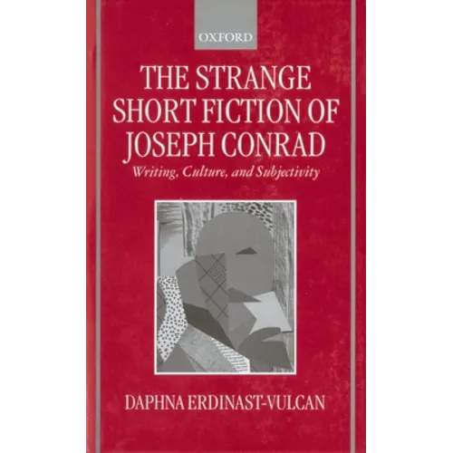 The Strange Short Fiction of Joseph Conrad: Writing, Culture, and Subjectivity
