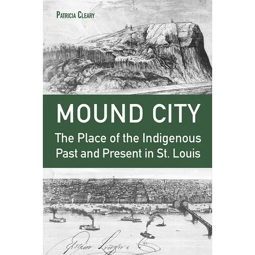 Mound City: The Place of the Indigenous Past and Present in St. Louis
