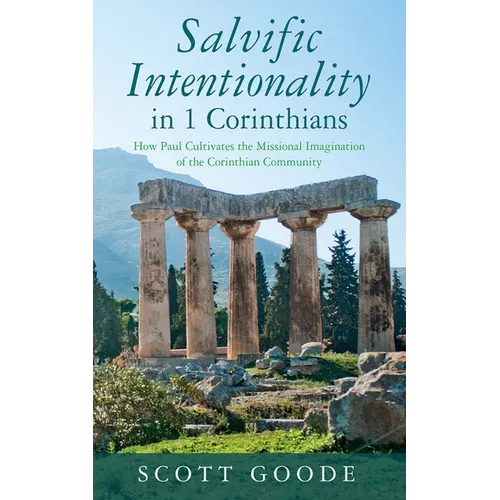 Salvific Intentionality in 1 Corinthians: How Paul Cultivates the Missional Imagination of the Corinthian Community