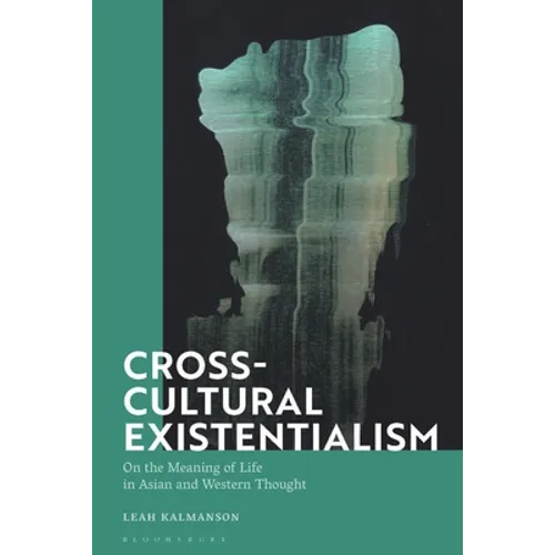 Cross-Cultural Existentialism: On the Meaning of Life in Asian and Western Thought