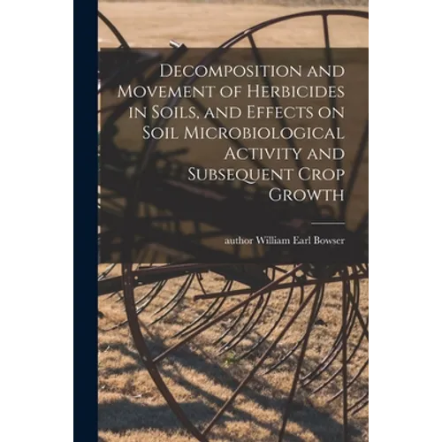 Decomposition and Movement of Herbicides in Soils, and Effects on Soil Microbiological Activity and Subsequent Crop Growth