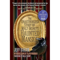 The Unauthorized Story of Walt Disney's Haunted Mansion: 50th Anniversary Edition, Revised and Expanded