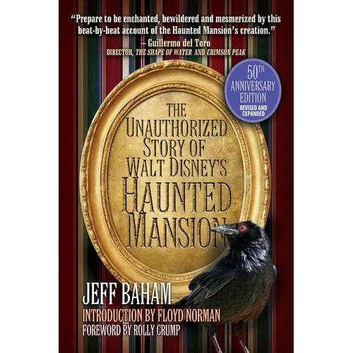 The Unauthorized Story of Walt Disney's Haunted Mansion: 50th Anniversary Edition, Revised and Expanded