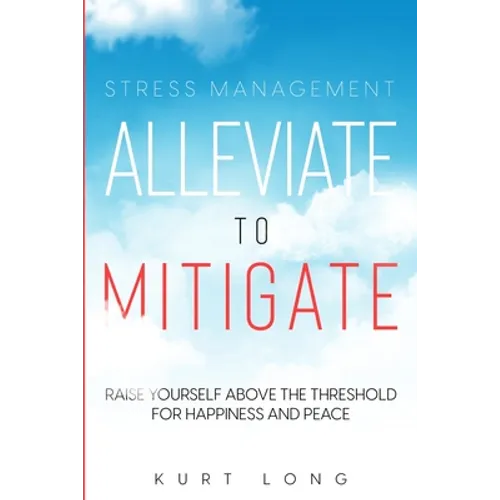 Stress Management: Alleviate To Mitigate - Paperback