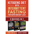 Ketogenic Diet With Intermittent Fasting For Rapid Weight Loss: 3 Books In 1: Bundle: 100+ Delicious Low-Carb Recipes For Amazing Energy