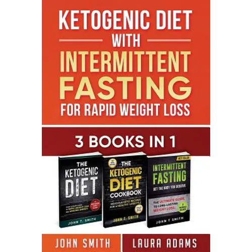 Ketogenic Diet With Intermittent Fasting For Rapid Weight Loss: 3 Books In 1: Bundle: 100+ Delicious Low-Carb Recipes For Amazing Energy