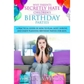Why Parents Secretly Hate Children's Birthday Parties: A practical guide of how to plan, host, survive, and enjoy planning birthday parties for kids.
