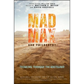 Mad Max and Philosophy: Thinking Through the Wasteland