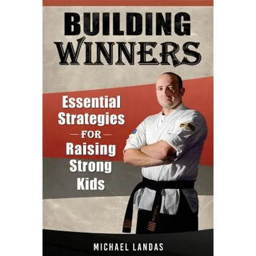 Building Winners: Essential Strategies for Raising Strong Kids