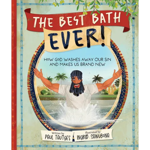The Best Bath Ever!: How God Washes Away Our Sin and Makes Us Brand New