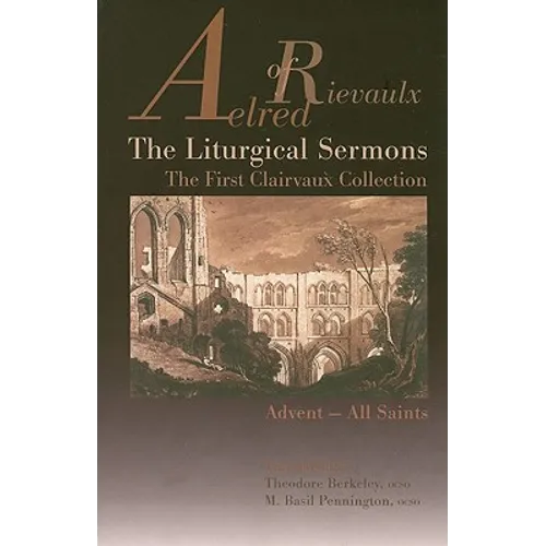 The Liturgical Sermons: The First Clairvaux Collection, Advent--All Saints Volume 58