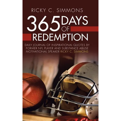 365 Days of Redemption: Daily Journal of Inspirational Quotes by Former Nfl Player and Substance Abuse Motivational Speaker Ricky C. Simmons