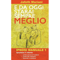 E da oggi starai sempre meglio: Ipnosi Manuale 1