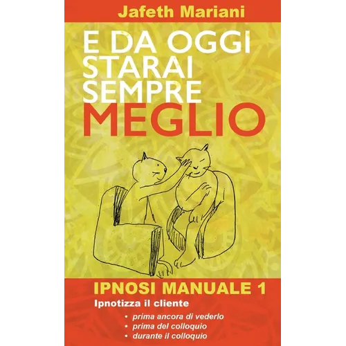 E da oggi starai sempre meglio: Ipnosi Manuale 1