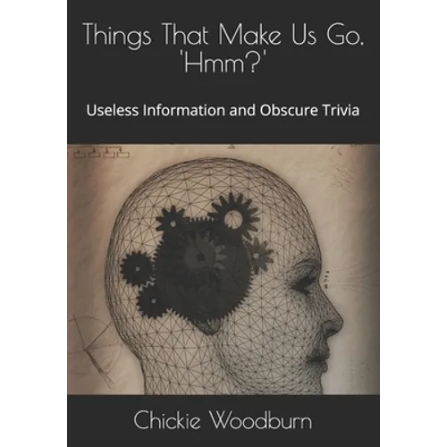 Things That Make Us Go, ' Hmm?': Useless Information and Obscure Trivia