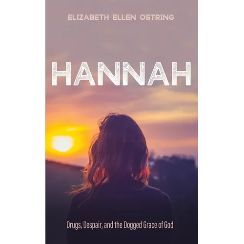 Hannah: Drugs, Despair, and the Dogged Grace of God