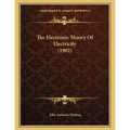 The Electronic Theory Of Electricity (1902)