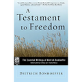 A Testament to Freedom: The Essential Writings of Dietrich Bonhoeffer