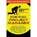 Become an Agile Project Manager: Beginner's Guide to Mastering Agile Project Management with Scrum, Kanban, Scrumban, Lean, Six Sigma, and Extreme Pro