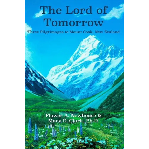 The Lord of Tomorrow: Three Pilgrimages to Mt. Cook, New Zealand