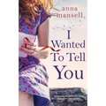 I Wanted To Tell You: An emotional and heartbreaking story about love and loss