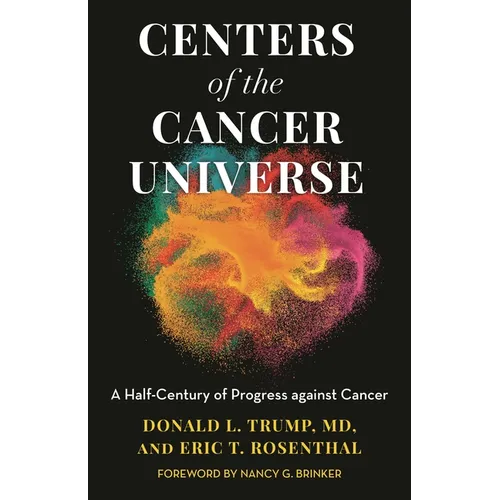 Centers of the Cancer Universe: A Half-Century of Progress Against Cancer