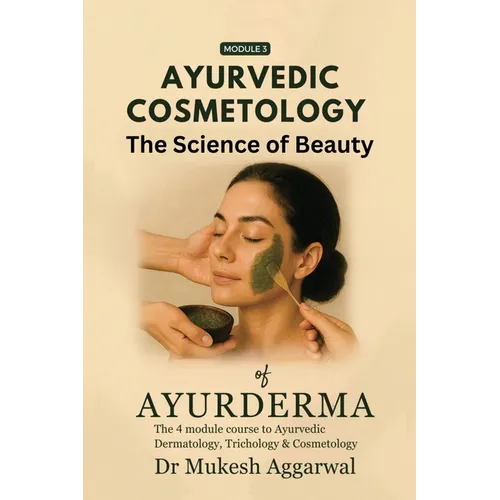 Ayurvedic Cosmetology The Science of Beauty: Module 3