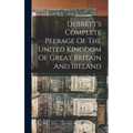 Debrett's Complete Peerage Of The United Kingdom Of Great Britain And Ireland