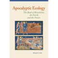 Apocalyptic Ecology: The Book of Revelation, the Earth, and the Future