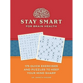 Stay Smart for Brain Health: 175 Quick Exercises and Puzzles to Keep Your Mind Sharp