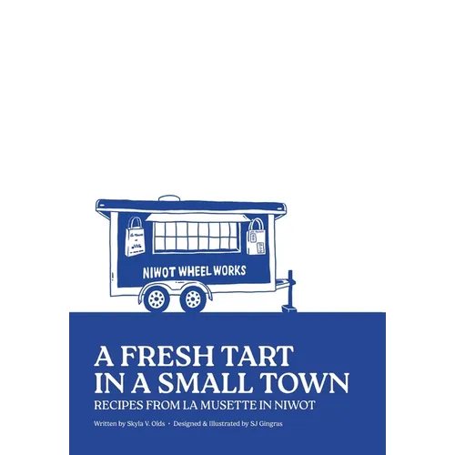 A Fresh Tart in a Small Town: Recipes From La Musette in Niwot
