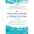 The Healing Power of Storytelling: Using Personal Narrative to Navigate Illness, Trauma, and Loss
