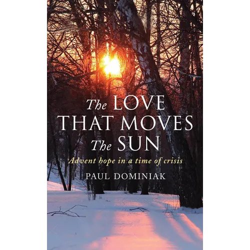 The Love That Moves the Sun: Advent Hope in a Time of Crisis