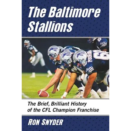 The Baltimore Stallions: The Brief, Brilliant History of the CFL Champion Franchise