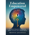 Education Empowered: A Holistic Blueprint for Building Better Schools and a Better World