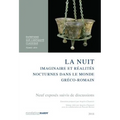 La Nuit: Imaginaire Et Realites Nocturnes Dans Le Monde Greco-Romain