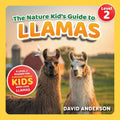 The Nature Kid's Guide to Llamas: A Level 2 Reader for Curious Young Kids Who Love Llamas!