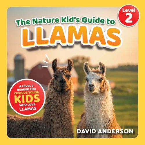 The Nature Kid's Guide to Llamas: A Level 2 Reader for Curious Young Kids Who Love Llamas!