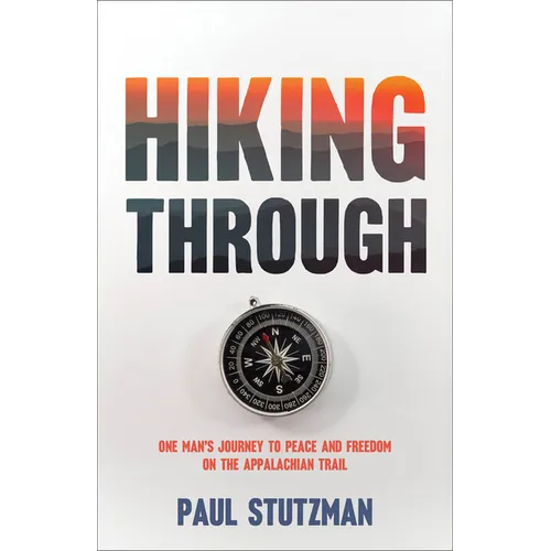 Hiking Through: One Man's Journey to Peace and Freedom on the Appalachian Trail