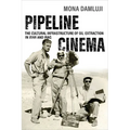 Pipeline Cinema: The Cultural Infrastructure of Oil Extraction in Iran and Iraq