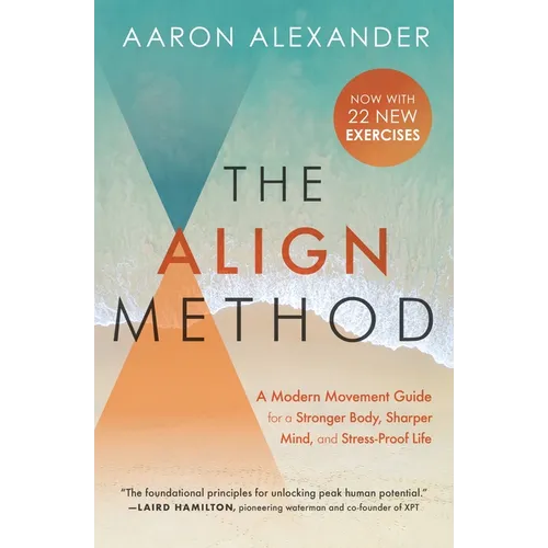 The Align Method: A Modern Movement Guide for a Stronger Body, Sharper Mind, and Stress-Proof Life