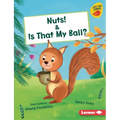 Nuts! & Is That My Ball?