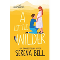 A Little Wilder: A Steamy Small-Town Romantic Comedy