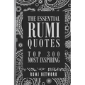 The Essential Rumi Quotes: Top 300 Most Inspiring