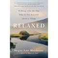 Relaxed: Walking with the One Who Is Not Worried about a Thing